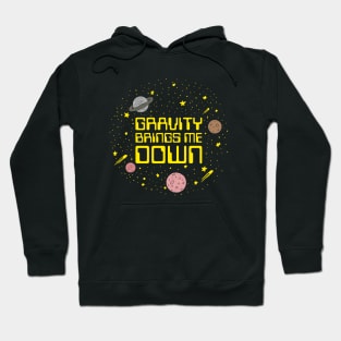 Gravity Brings Me Down Hoodie